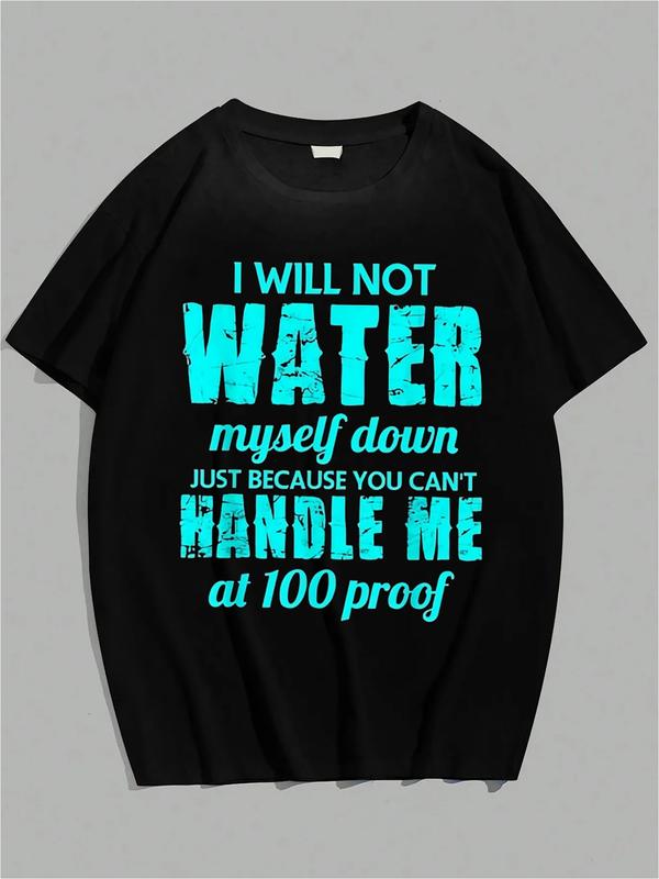 Black T-shirt with bold blue text reading “I will not water myself down just because you can’t handle me at 100 proof,” styled with varied fonts for emphasis