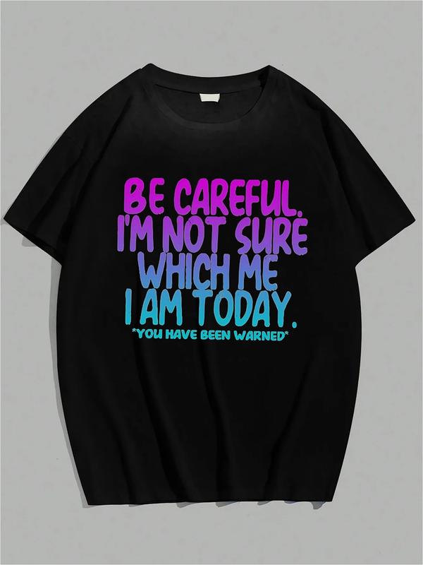 Black unisex graphic T-shirt with colorful text reading “Be Careful. I'm Not Sure Which Me I Am Today. You Have Been Warned”