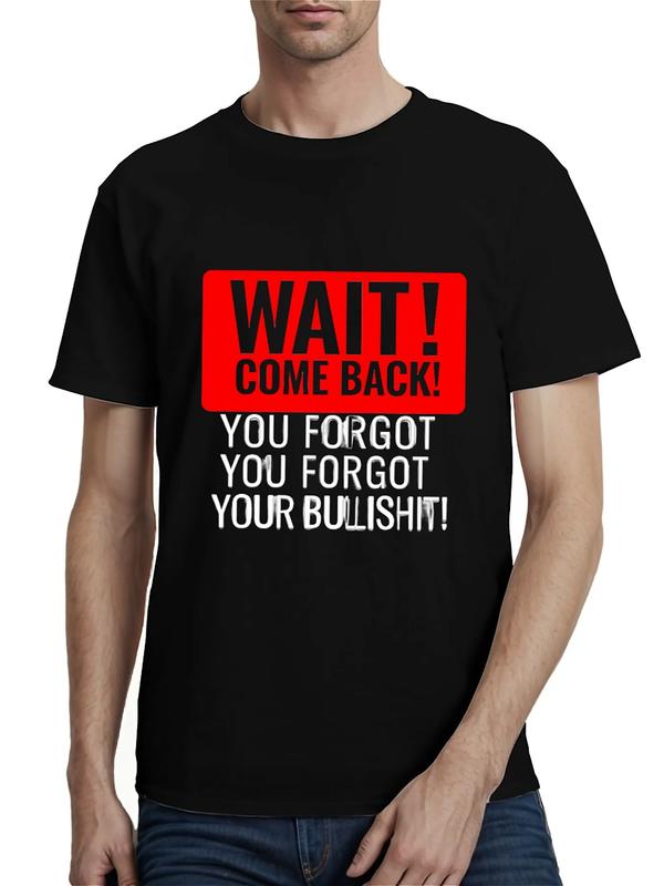 Black T-shirt with bold red and white text reading “WAIT! COME BACK! YOU FORGOT YOUR BULLSHIT!” in mixed fonts and styles