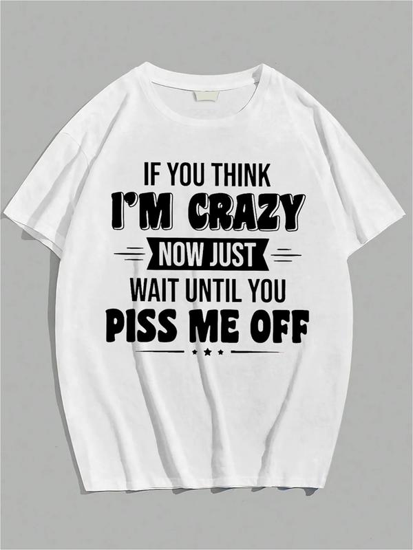 White T-shirt with bold black text reading “If you think I’m crazy now just wait until you piss me off,” styled with varied fonts for emphasis