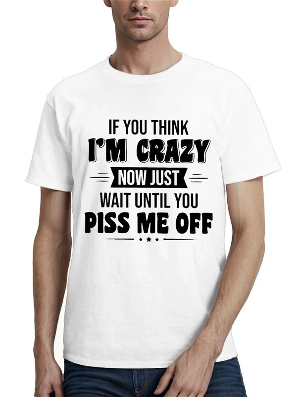 White T-shirt with bold black text reading “If you think I’m crazy now just wait until you piss me off,” styled with varied fonts for emphasis